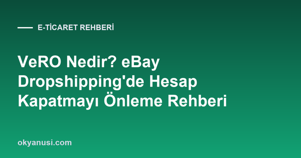 VeRO Nedir? eBay Dropshipping’de Hesap Kapatmayı Önleme Rehberi