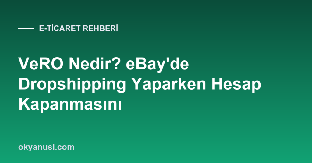 VeRO Nedir? eBay’de Dropshipping Yaparken Hesap Kapanmasını